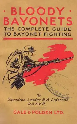 Les baïonnettes sanglantes : Le guide complet du combat à la baïonnette - Bloody Bayonets: The Complete Guide to Bayonet Fighting