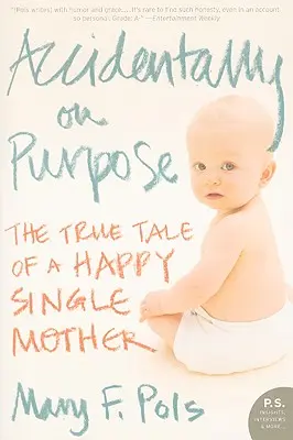 Accidentally on Purpose : L'histoire vraie d'une mère célibataire heureuse - Accidentally on Purpose: The True Tale of a Happy Single Mother