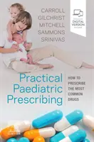 Practical Paediatric Prescribing - How to Prescribe the Most Common Drugs (Prescription pédiatrique pratique - Comment prescrire les médicaments les plus courants) - Practical Paediatric Prescribing - How to Prescribe the Most Common Drugs