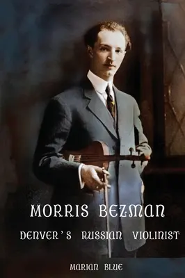 Morris Bezman : le violoniste russe de Denver - Morris Bezman: Denver's Russian Violinist