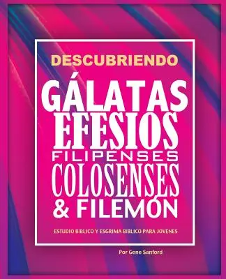 Descubriendo Glatas, Efesios, Filipenses, Colosenses y Filemn : Estudio bblico para jvenes y gua del lder - Descubriendo Glatas, Efesios, Filipenses, Colosenses y Filemn: Estudio bblico para jvenes y gua del lder