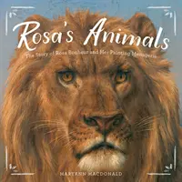 Les animaux de Rosa : L'histoire de Rosa Bonheur et de sa ménagerie picturale - Rosa's Animals: The Story of Rosa Bonheur and Her Painting Menagerie