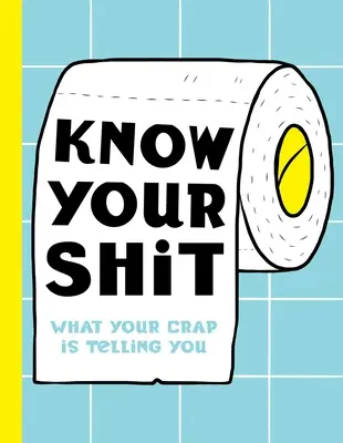 Know Your Shit : Ce que vous dit votre merde - Know Your Shit: What Your Crap Is Telling You