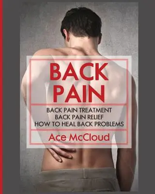 Mal de dos : Traitement du mal de dos : Soulagement du mal de dos : Comment guérir les problèmes de dos - Back Pain: Back Pain Treatment: Back Pain Relief: How To Heal Back Problems