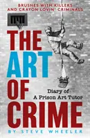 Art of Crime - Journal d'un professeur d'art en prison - Art of Crime - Diary of A Prison Art Tutor