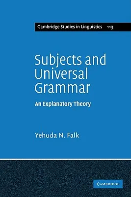 Sujets et grammaire universelle : une théorie explicative - Subjects and Universal Grammar: An Explanatory Theory