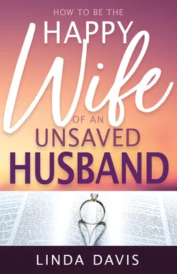Comment être la femme heureuse d'un mari non sauvé - How to Be the Happy Wife of an Unsaved Husband