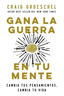 Gana La Guerra En Tu Mente : Changez vos pensées, changez votre vie - Gana La Guerra En Tu Mente: Cambia Tus Pensamientos, Cambia Tu Vida