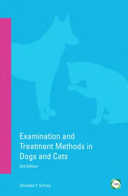 Méthodes d'examen et de traitement chez le chien et le chat : 2e édition - Examination and Treatment Methods in Dogs and Cats: 2nd Edition