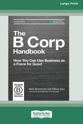 Le manuel B Corp, deuxième édition : Comment faire de l'entreprise une force au service du bien [Édition standard à gros caractères, 16 pages]. - The B Corp Handbook, Second Edition: How You Can Use Business as a Force for Good [Standard Large Print 16 Pt Edition]