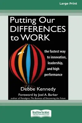 Mettre nos différences au travail : Le chemin le plus rapide vers l'innovation, le leadership et la haute performance (16pt Large Print Edition) - Putting Our Differences to Work: The Fastest Way to Innovation, Leadership, and High Performance (16pt Large Print Edition)
