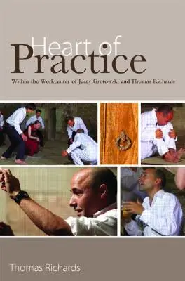 Au cœur de la pratique : Dans le centre de travail de Jerzy Grotowski et Thomas Richards - Heart of Practice: Within the Workcenter of Jerzy Grotowski and Thomas Richards