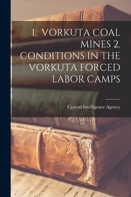 1. Mines de charbon de Vorkuta 2. Conditions dans les camps de travail forcé de Vorkuta - 1. Vorkuta Coal Mines 2. Conditions in the Vorkuta Forced Labor Camps