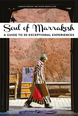 L'âme de Marrakech : Un guide pour 30 expériences exceptionnelles - Soul of Marrakesh: A Guide to 30 Exceptional Experiences