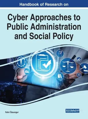 Manuel de recherche sur les approches cybernétiques de l'administration publique et de la politique sociale - Handbook of Research on Cyber Approaches to Public Administration and Social Policy