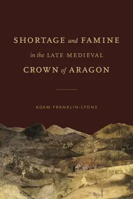 Pénurie et famine dans la couronne d'Aragon à la fin du Moyen Âge - Shortage and Famine in the Late Medieval Crown of Aragon