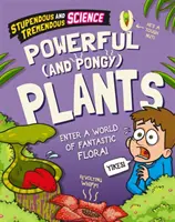 Une science extraordinaire et formidable : Des plantes puissantes et vigoureuses - Stupendous and Tremendous Science: Powerful and Pongy Plants