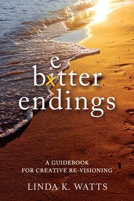 Better Endings : Un guide pour une re-vision créative - Better Endings: A Guidebook for Creative Re-Visioning