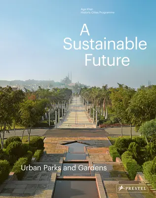 Un avenir durable : Parcs et jardins urbains - A Sustainable Future: Urban Parks & Gardens