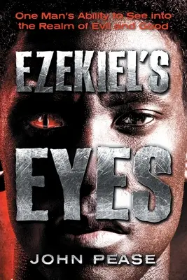 Les yeux d'Ezekiel : la capacité d'un homme à voir dans le royaume du bien et du mal - Ezekiel's Eyes: One Man's Ability to See into the Realm of Good and Evil