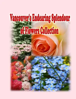 Collection « Splendeur des fleurs » de Vancouver - Vancouver's Endearing Splendour of Flowers Collection