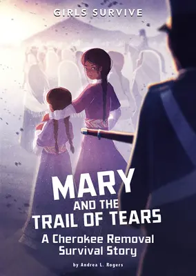 Mary et la piste des larmes : Une histoire de survie lors de l'expulsion des Cherokee - Mary and the Trail of Tears: A Cherokee Removal Survival Story