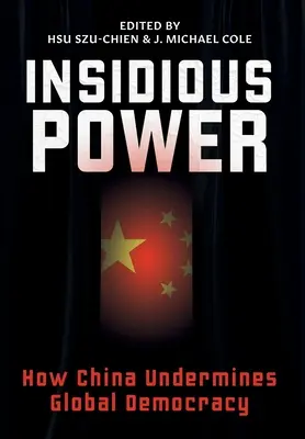 Insidious Power : How China Undermines Global Democracy (en anglais) - Insidious Power: How China Undermines Global Democracy