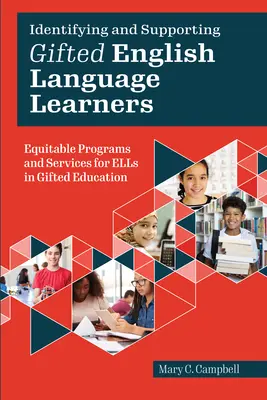 Identifier et soutenir les élèves doués apprenant l'anglais - Programmes et services équitables pour les élèves apprenant l'anglais dans le cadre de l'éducation des élèves doués - Identifying and Supporting Gifted English Language Learners - Equitable Programs and Services for ELLs in Gifted Education