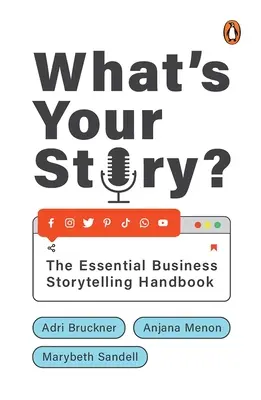 Quelle est votre histoire ? Le manuel essentiel de la narration d'entreprise - What's Your Story?: The Essential Business Storytelling Handbook