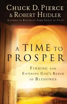 Un temps pour prospérer : Trouver et entrer dans le royaume des bénédictions de Dieu - A Time to Prosper: Finding and Entering God's Realm of Blessings