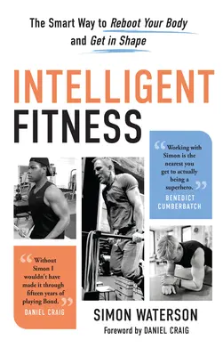 Forme intelligente : La façon intelligente de relancer votre corps et de vous remettre en forme - Intelligent Fitness: The Smart Way to Reboot Your Body and Get in Shape