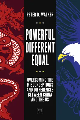 Puissants, différents, égaux : Surmonter les idées fausses et les différences entre la Chine et les États-Unis - Powerful, Different, Equal: Overcoming the Misconceptions and Differences Between China and the Us