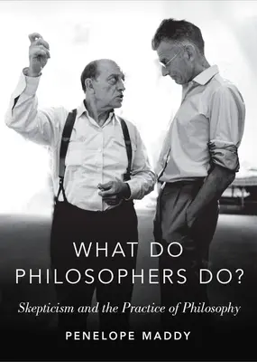 Que font les philosophes ? Le scepticisme et la pratique de la philosophie - What Do Philosophers Do?: Skepticism and the Practice of Philosophy