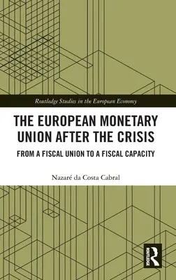 L'Union monétaire européenne après la crise : De l'union budgétaire à la capacité budgétaire - The European Monetary Union After the Crisis: From a Fiscal Union to Fiscal Capacity