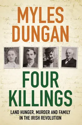 Quatre meurtres : La faim, le meurtre et la famille dans la révolution irlandaise - Four Killings: Land Hunger, Murder and Family in the Irish Revolution