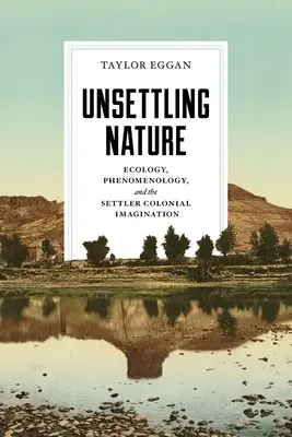 Déstabiliser la nature : L'écologie, la phénoménologie et l'imaginaire colonial des colons - Unsettling Nature: Ecology, Phenomenology, and the Settler Colonial Imagination
