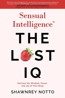 L'intelligence sensuelle : Le QI perdu : Retrouvez la sagesse, le pouvoir et la joie de votre corps - Sensual Intelligence: The Lost IQ: Reclaim the Wisdom, Power, and Joy of your Body