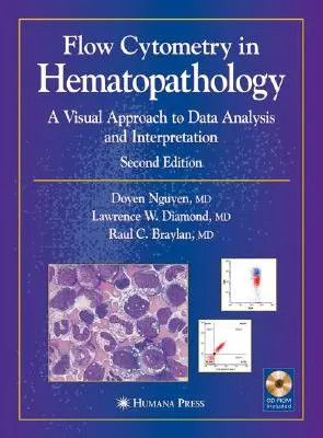 La cytométrie en flux en hématopathologie : Une approche visuelle de l'analyse et de l'interprétation des données [Avec CDROM] - Flow Cytometry in Hematopathology: A Visual Approach to Data Analysis and Interpretation [With CDROM]