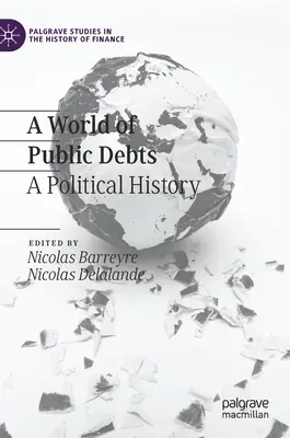 Un monde de dettes publiques : Une histoire politique - A World of Public Debts: A Political History