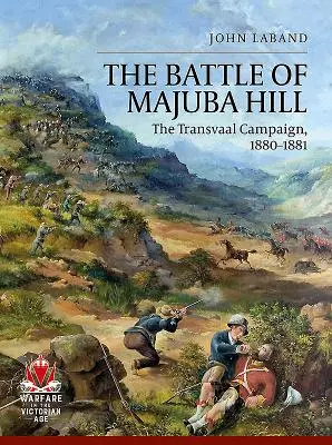 La bataille de Majuba Hill : La campagne du Transvaal, 1880-1881 - The Battle of Majuba Hill: The Transvaal Campaign, 1880-1881