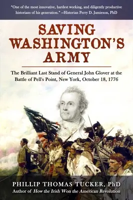 Sauver l'armée de Washington : Le brillant dernier combat du général John Glover à la bataille de Pell's Point, New York, 18 octobre 1776 - Saving Washington's Army: The Brilliant Last Stand of General John Glover at the Battle of Pell's Point, New York, October 18, 1776