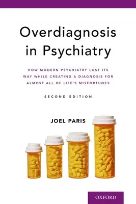 Le surdiagnostic en psychiatrie : comment la psychiatrie moderne s'est égarée en créant un diagnostic pour presque tous les malheurs de la vie - Overdiagnosis in Psychiatry: How Modern Psychiatry Lost Its Way While Creating a Diagnosis for Almost All of Life's Misfortunes