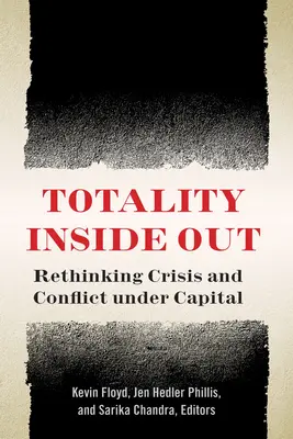 Totalité à l'extérieur : Repenser la crise et le conflit dans le cadre du capital - Totality Inside Out: Rethinking Crisis and Conflict Under Capital