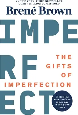 Le don de l'imperfection : Édition du 10e anniversaire : Avec un nouvel avant-propos et des outils inédits - The Gifts of Imperfection: 10th Anniversary Edition: Features a New Foreword and Brand-New Tools