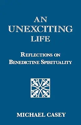 Une vie exaltante : Réflexions sur la spiritualité bénédictine - An Unexciting Life: Reflections on Benedictine Spirituality