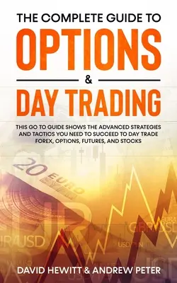 Le guide complet des options et du day trading : Ce guide montre les stratégies et tactiques avancées dont vous avez besoin pour réussir à négocier le Forex, les options et le day trading. - The Complete Guide to Options & Day Trading: This Go To Guide Shows The Advanced Strategies And Tactics You Need To Succeed To Day Trade Forex, Option