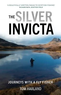L'Invicta d'argent : Les voyages avec une mouche - The Silver Invicta: Journeys with a Fly Fisher