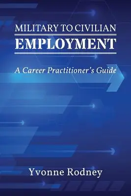 De l'emploi militaire à l'emploi civil : Guide du praticien de carrière - Military to Civilian Employment: A Career Practitioner's Guide