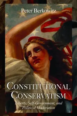 Le conservatisme constitutionnel : Liberté, autonomie et modération politique - Constitutional Conservatism: Liberty, Self-Government, and Political Moderation