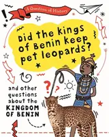 Question d'histoire : Les rois du Bénin avaient-ils des léopards de compagnie ? Et d'autres questions sur le royaume du Bénin - Question of History: Did the kings of Benin keep pet leopards? And other questions about the kingdom of Benin